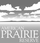 AMERICAN PRAIRIE RESERVE