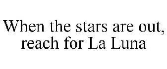 WHEN THE STARS ARE OUT, REACH FOR LA LUNA
