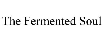 THE FERMENTED SOUL