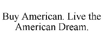 BUY AMERICAN. LIVE THE AMERICAN DREAM.