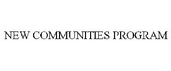 NEW COMMUNITIES PROGRAM