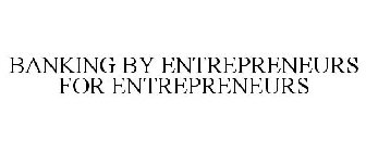 BANKING BY ENTREPRENEURS FOR ENTREPRENEURS