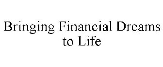 BRINGING FINANCIAL DREAMS TO LIFE