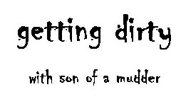 GETTING DIRTY WITH SON OF MUDDER