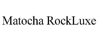 MATOCHA ROCK LUXE