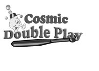 COSMIC DOUBLE PLAY