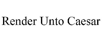 RENDER UNTO CAESAR