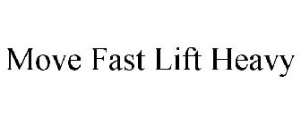 MOVE FAST LIFT HEAVY