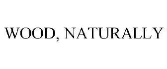 WOOD, NATURALLY