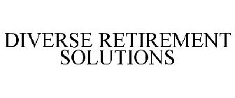 DIVERSE RETIREMENT SOLUTIONS