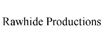 RAWHIDE PRODUCTIONS