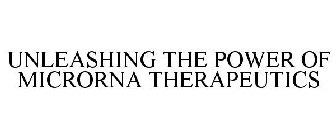 UNLEASHING THE POWER OF MICRORNA THERAPEUTICS