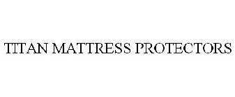 TITAN MATTRESS PROTECTORS