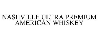 NASHVILLE ULTRA PREMIUM AMERICAN WHISKEY