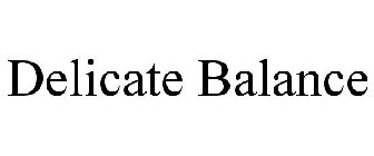 DELICATE BALANCE