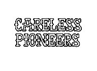 CARELESS PIONEERS