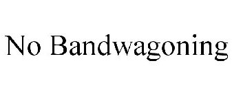 NO BANDWAGONING