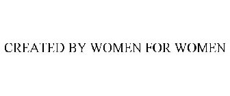 CREATED BY WOMEN FOR WOMEN