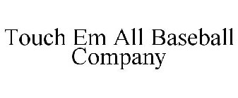 TOUCH EM ALL BASEBALL COMPANY