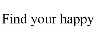 FIND YOUR HAPPY