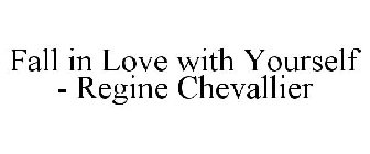 FALL IN LOVE WITH YOURSELF - REGINE CHEVALLIER