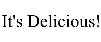 IT'S DELICIOUS!