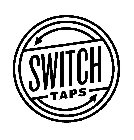 SWITCH TAPS