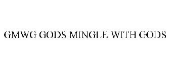 GMWG GODS MINGLE WITH GODS