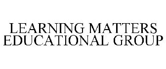 LEARNING MATTERS EDUCATIONAL GROUP