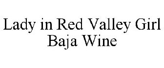 LADY IN RED VALLEY GIRL BAJA WINE