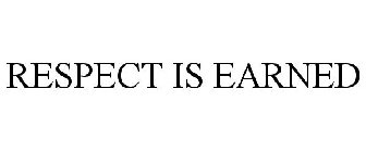 RESPECT IS EARNED