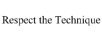 RESPECT THE TECHNIQUE