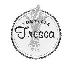 TORTILLA FRESCA