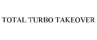 TOTAL TURBO TAKEOVER