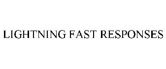 LIGHTNING FAST RESPONSES