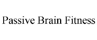 PASSIVE BRAIN FITNESS