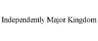 INDEPENDENTLY MAJOR KINGDOM
