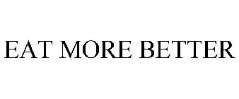 EAT MORE BETTER