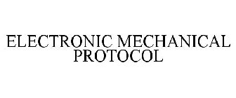 ELECTRONIC MECHANICAL PROTOCOL