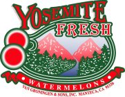 YOSEMITE FRESH WATERMELONS VAN GRONINGEN & SONS, INC. MANTECA, CA 95336