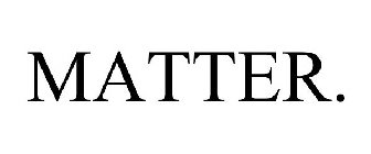 MATTER.