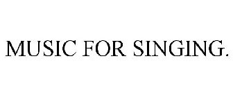 MUSIC FOR SINGING.