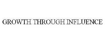 GROWTH THROUGH INFLUENCE