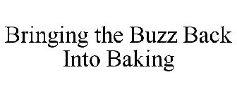 BRINGING THE BUZZ BACK INTO BAKING