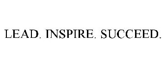 LEAD. INSPIRE. SUCCEED.