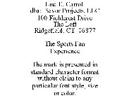 LISA E. CARROLL DBA: SAVOR PROJECTS, LLC 100 FIELDCREST DRIVE THE LOFT RIDGEFIELD, CT 06877 THE SPORTS FAN EXPERIENCE THE MARK IS PRESENTED IN STANDARD CHARACTER FORMAT WITHOUT CLAIM TO ANY PARTICULAR