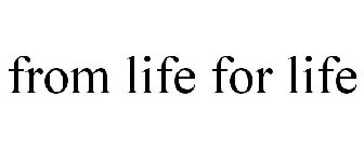 FROM LIFE FOR LIFE