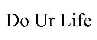 DO UR LIFE
