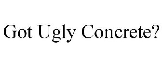 GOT UGLY CONCRETE?
