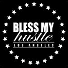 BLESS MY HUSTLE L O S  A N G E L E S